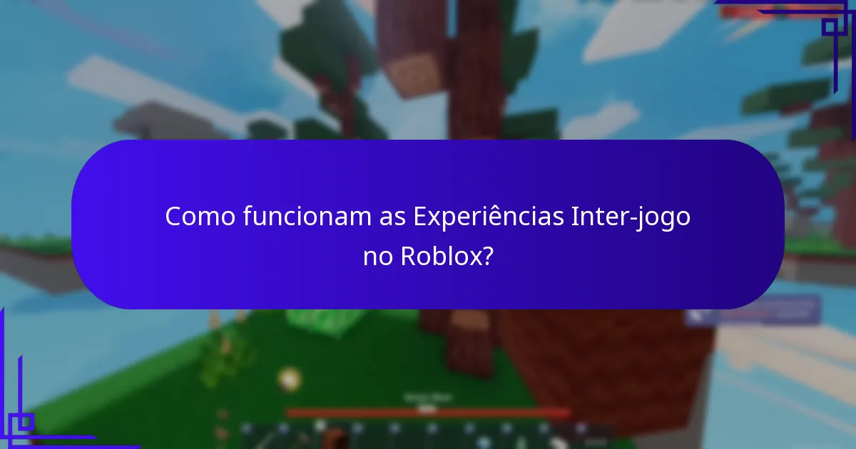 Como funcionam as Experiências Inter-jogo no Roblox?