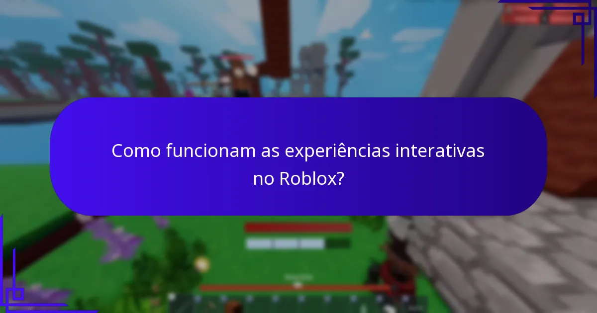 Como funcionam as experiências interativas no Roblox?