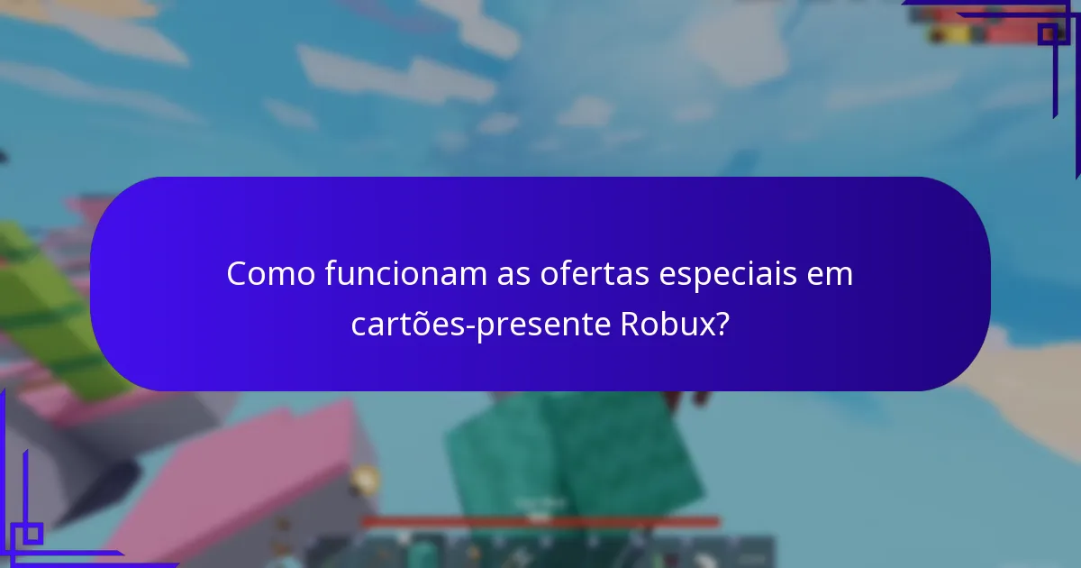 Como funcionam as ofertas especiais em cartões-presente Robux?