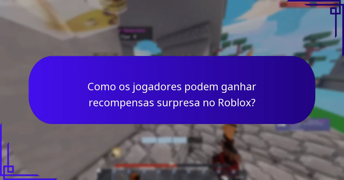 Como os jogadores podem ganhar recompensas surpresa no Roblox?