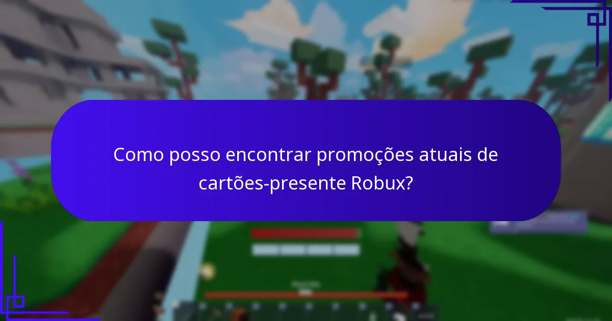 Como posso encontrar promoções atuais de cartões-presente Robux?