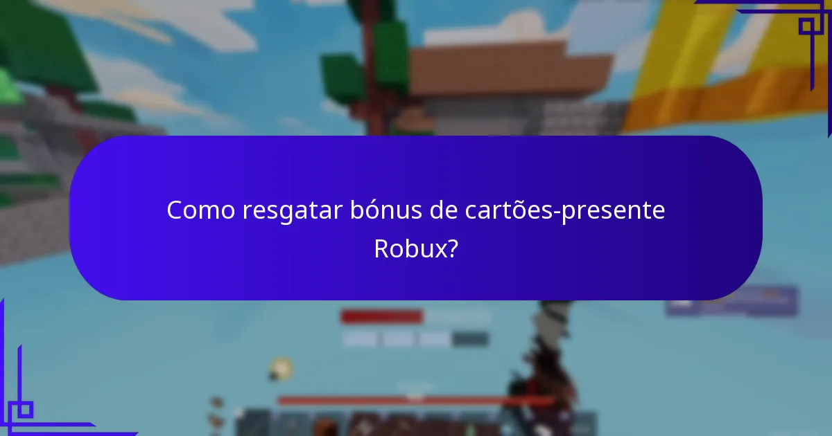 Como resgatar bónus de cartões-presente Robux?