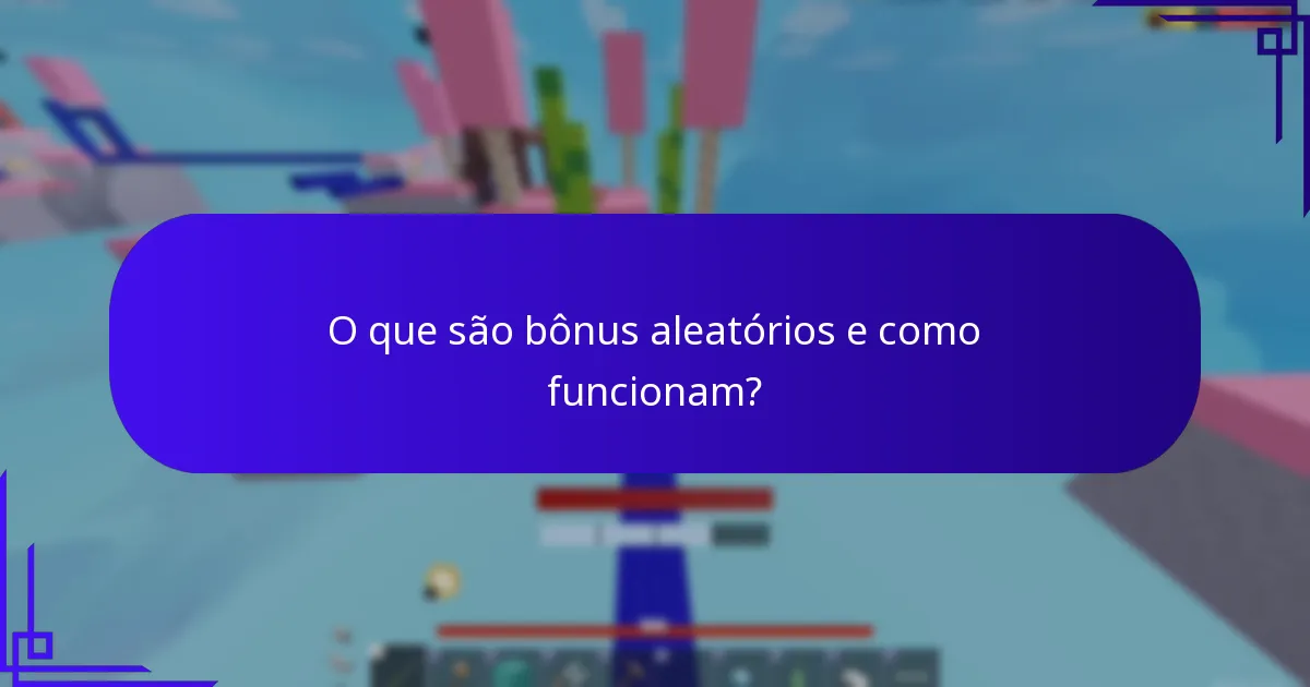 O que são bônus aleatórios e como funcionam?
