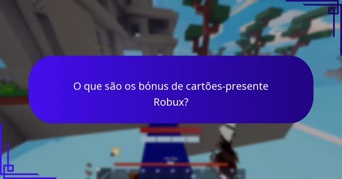 Que conteúdo exclusivo está disponível com os bónus de cartões-presente Robux?