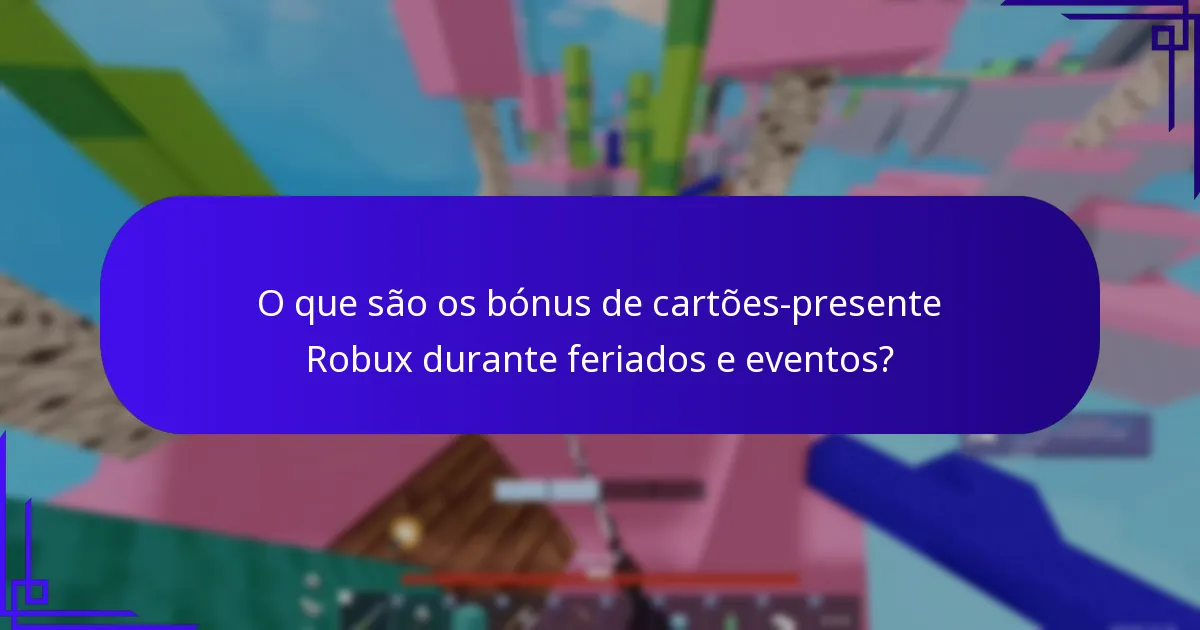 Quando são tipicamente oferecidos os bónus de cartões-presente Robux?