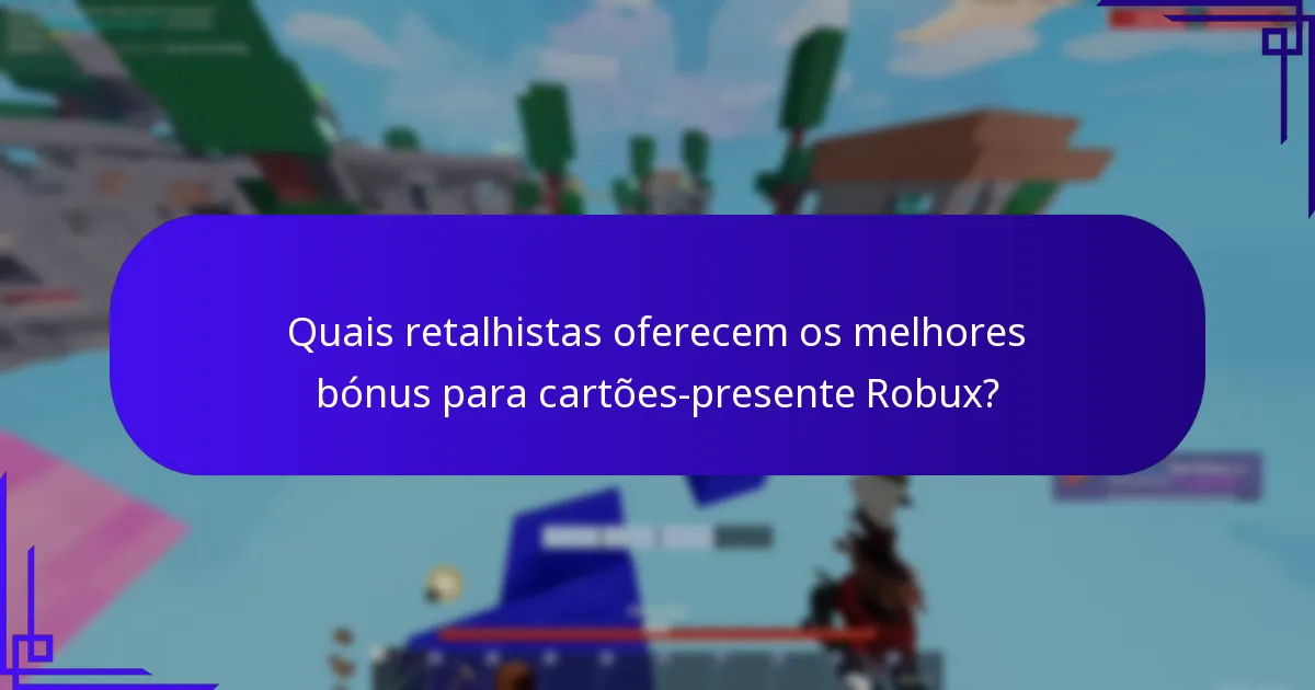 Quais retalhistas oferecem os melhores bónus para cartões-presente Robux?